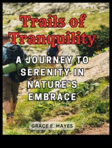 Trail Tranquility: Finding Peace in the Outdoor Wilderness